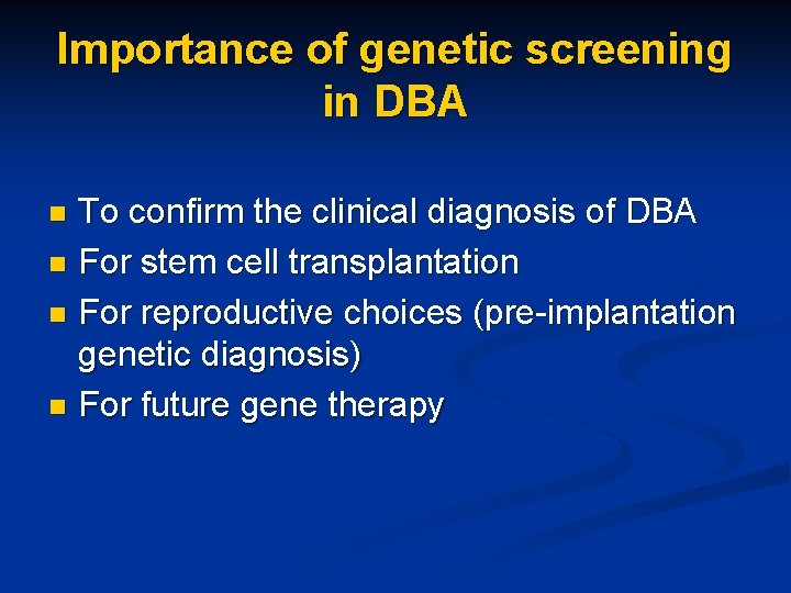 Importance of genetic screening in DBA To confirm the clinical diagnosis of DBA n