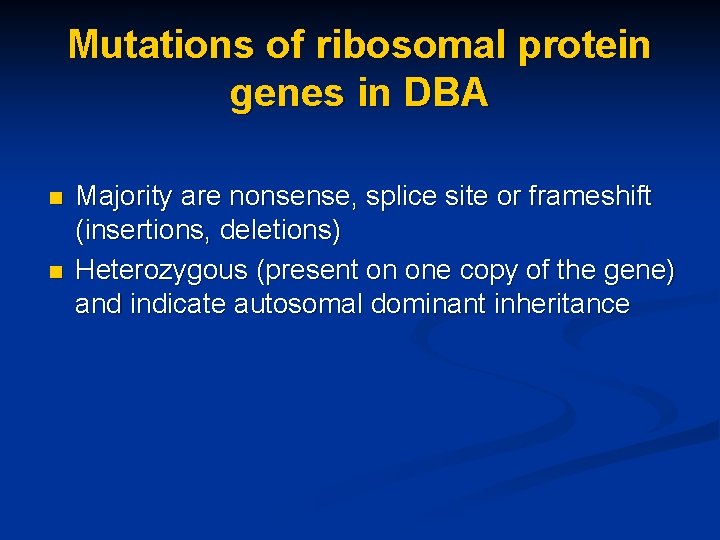 Mutations of ribosomal protein genes in DBA n n Majority are nonsense, splice site