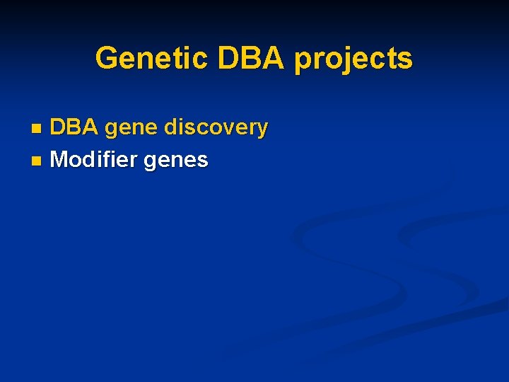 Genetic DBA projects DBA gene discovery n Modifier genes n 