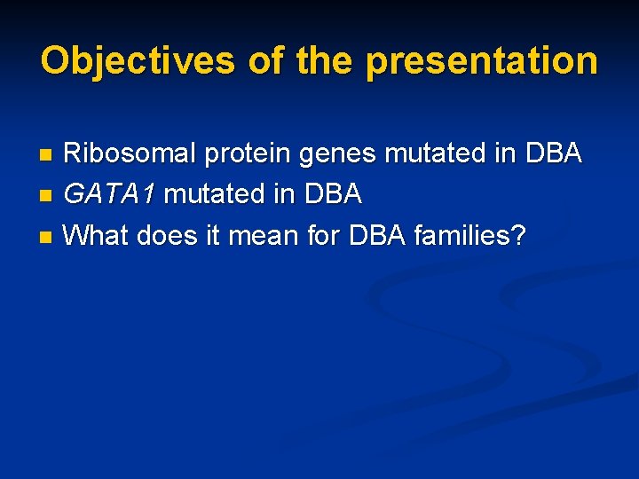 Objectives of the presentation Ribosomal protein genes mutated in DBA n GATA 1 mutated