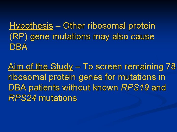 Hypothesis – Other ribosomal protein (RP) gene mutations may also cause DBA Aim of