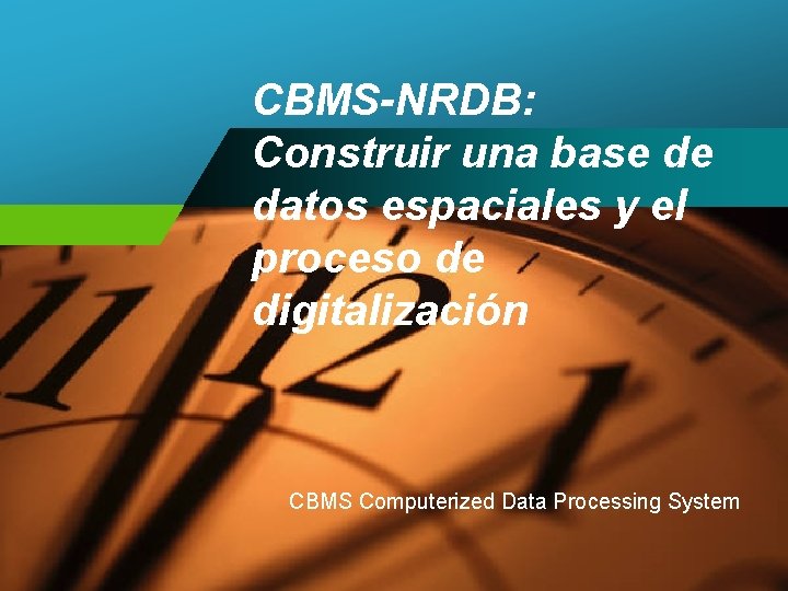 CBMS-NRDB: Construir una base de datos espaciales y el proceso de digitalización CBMS Computerized