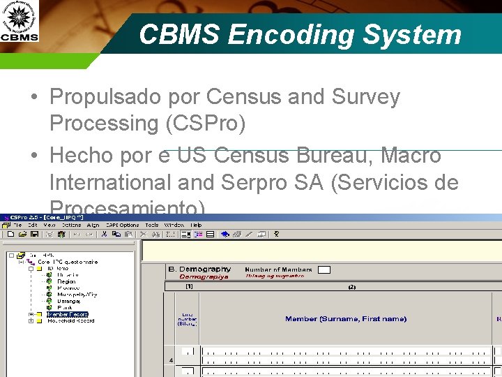 CBMS Encoding System • Propulsado por Census and Survey Processing (CSPro) • Hecho por