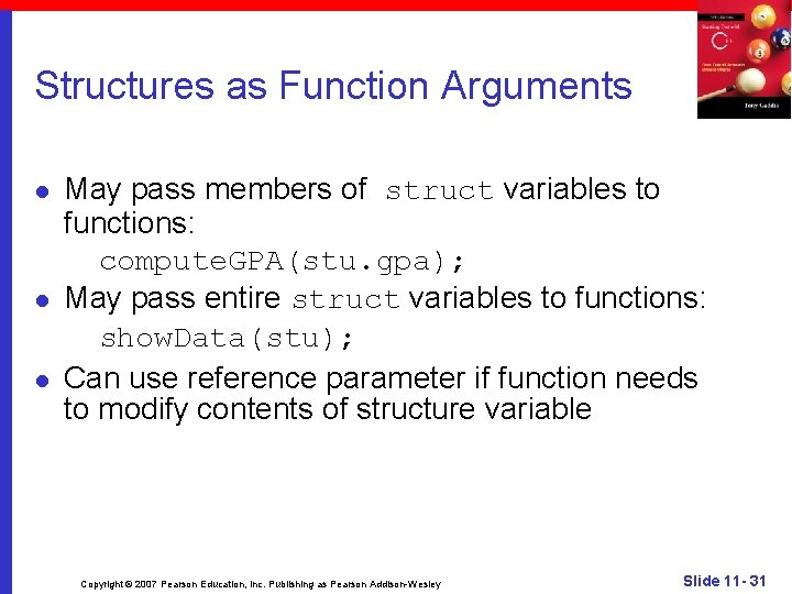 Structures as Function Arguments l l l May pass members of struct variables to