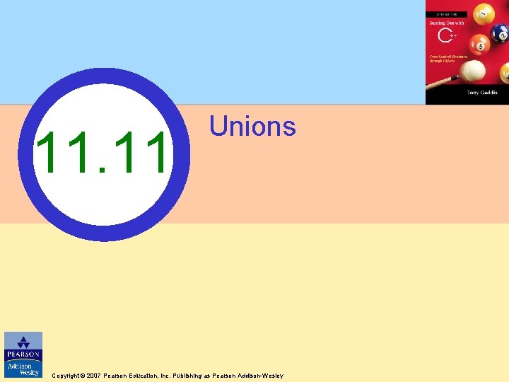 11. 11 Unions Copyright © 2007 Pearson Education, Inc. Publishing as Pearson Addison-Wesley 