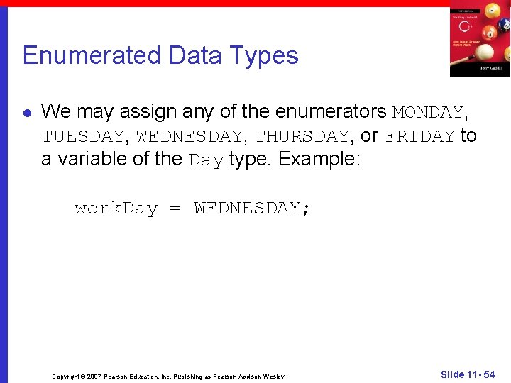 Enumerated Data Types l We may assign any of the enumerators MONDAY, TUESDAY, WEDNESDAY,