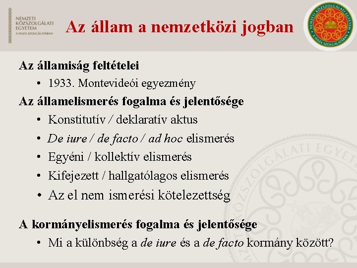 Az állam a nemzetközi jogban Az államiság feltételei • 1933. Montevideói egyezmény Az államelismerés