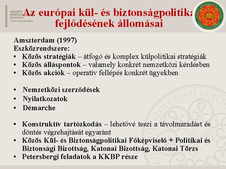 Az európai kül- és biztonságpolitika fejlődésének állomásai Amszterdam (1997) Eszközrendszere: • Közös stratégiák –