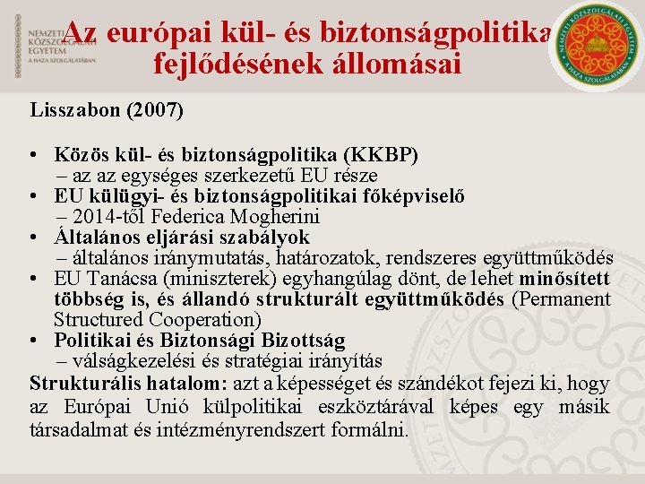 Az európai kül- és biztonságpolitika fejlődésének állomásai Lisszabon (2007) • Közös kül- és biztonságpolitika