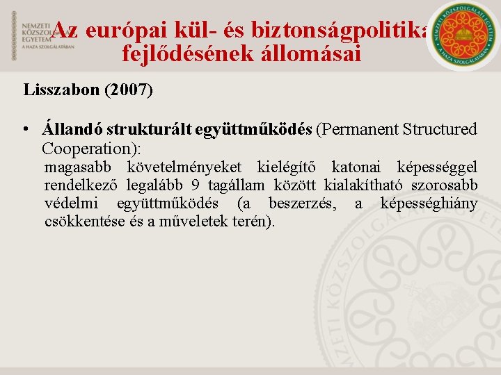 Az európai kül- és biztonságpolitika fejlődésének állomásai Lisszabon (2007) • Állandó strukturált együttműködés (Permanent