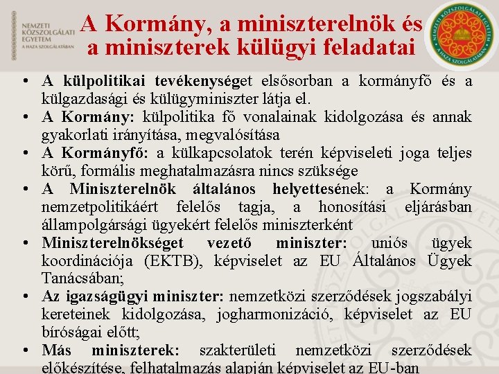 A Kormány, a miniszterelnök és a miniszterek külügyi feladatai • A külpolitikai tevékenységet elsősorban