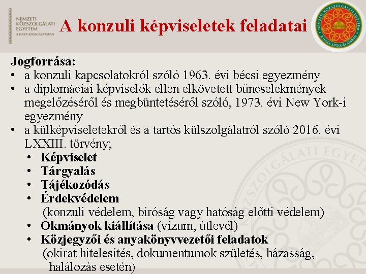 A konzuli képviseletek feladatai Jogforrása: • a konzuli kapcsolatokról szóló 1963. évi bécsi egyezmény