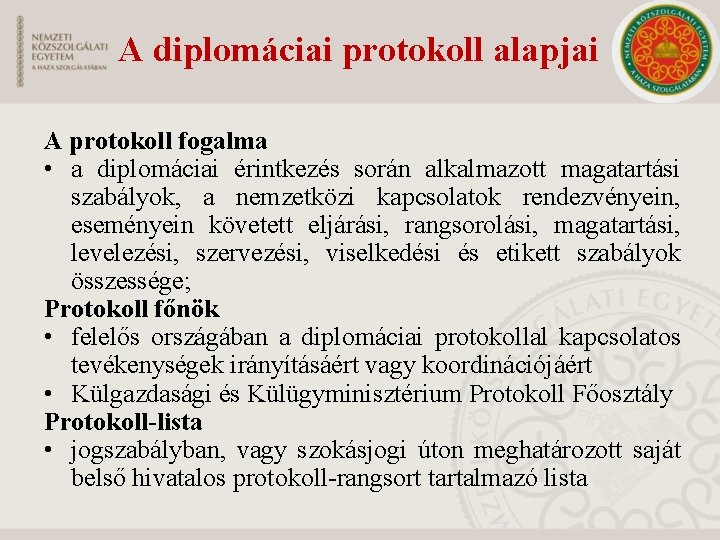 A diplomáciai protokoll alapjai A protokoll fogalma • a diplomáciai érintkezés során alkalmazott magatartási
