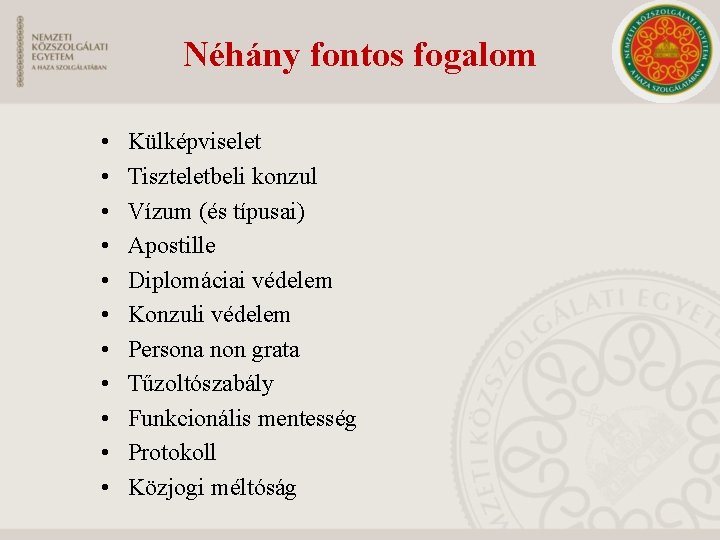 Néhány fontos fogalom • • • Külképviselet Tiszteletbeli konzul Vízum (és típusai) Apostille Diplomáciai