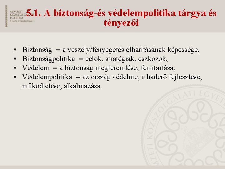 5. 1. A biztonság-és védelempolitika tárgya és tényezői • • Biztonság – a veszély/fenyegetés