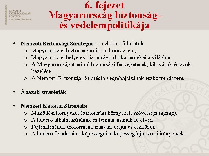 6. fejezet Magyarország biztonságés védelempolitikája • Nemzeti Biztonsági Stratégia – célok és feladatok o