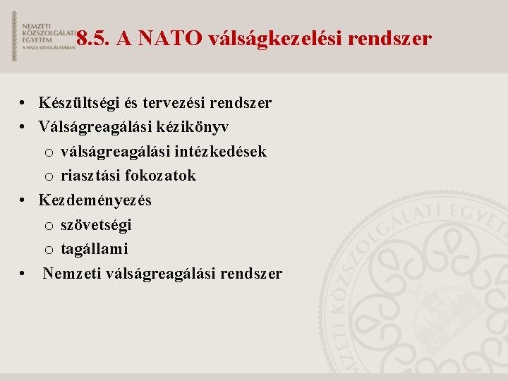 8. 5. A NATO válságkezelési rendszer • Készültségi és tervezési rendszer • Válságreagálási kézikönyv