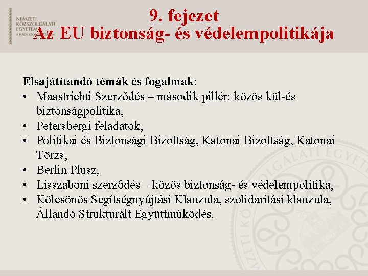 9. fejezet Az EU biztonság- és védelempolitikája Elsajátítandó témák és fogalmak: • Maastrichti Szerződés