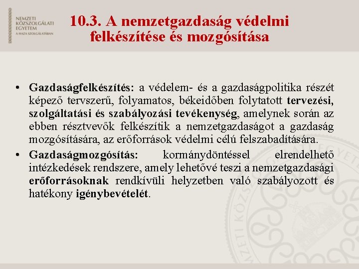 10. 3. A nemzetgazdaság védelmi felkészítése és mozgósítása • Gazdaságfelkészítés: Gazdaságfelkészítés a védelem- és