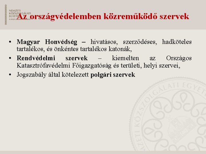 Az országvédelemben közreműködő szervek • Magyar Honvédség – hivatásos, szerződéses, hadköteles tartalékos, és önkéntes