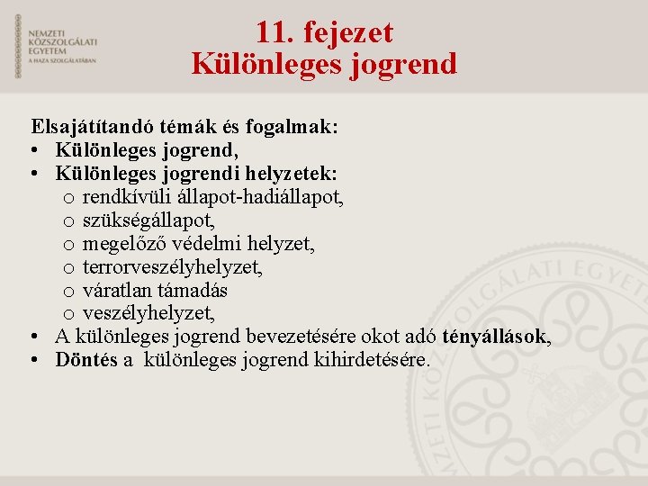 11. fejezet Különleges jogrend Elsajátítandó témák és fogalmak: • Különleges jogrend, • Különleges jogrendi