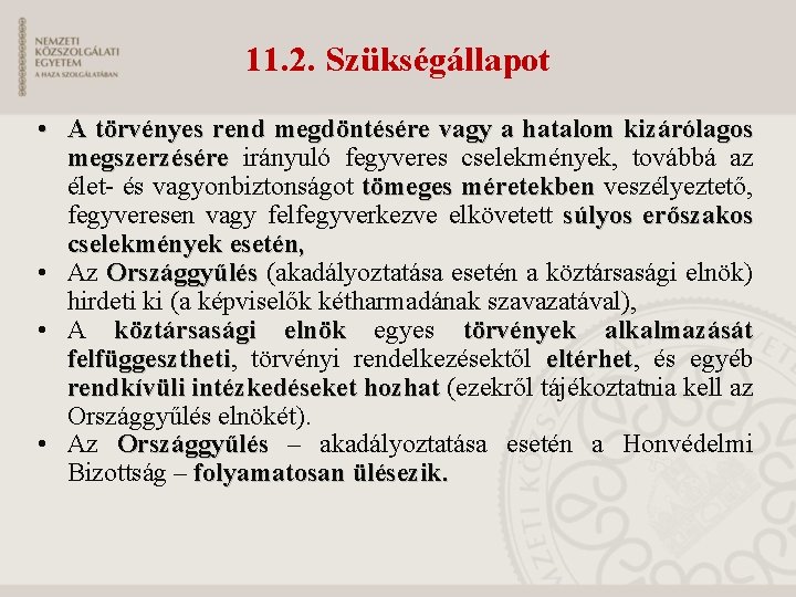 11. 2. Szükségállapot • A törvényes rend megdöntésére vagy a hatalom kizárólagos megszerzésére irányuló