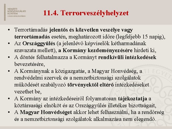 11. 4. Terrorveszélyhelyzet • Terrortámadás jelentős és közvetlen veszélye vagy terrortámadás esetén, meghatározott időre