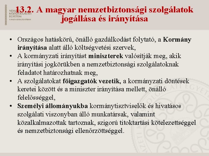 13. 2. A magyar nemzetbiztonsági szolgálatok jogállása és irányítása • Országos hatáskörű, önálló gazdálkodást