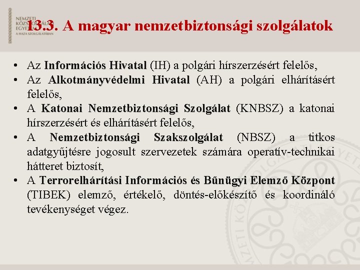 13. 3. A magyar nemzetbiztonsági szolgálatok • Az Információs Hivatal (IH) a polgári hírszerzésért