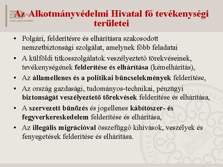 Az Alkotmányvédelmi Hivatal fő tevékenységi területei • Polgári, felderítésre és elhárításra szakosodott nemzetbiztonsági szolgálat,