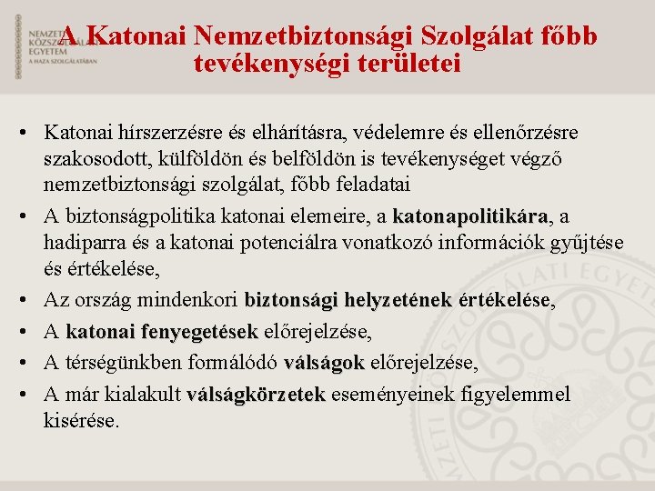 A Katonai Nemzetbiztonsági Szolgálat főbb tevékenységi területei • Katonai hírszerzésre és elhárításra, védelemre és