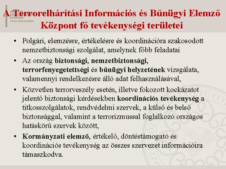 A Terrorelhárítási Információs és Bűnügyi Elemző Központ fő tevékenységi területei • Polgári, elemzésre, értékelésre