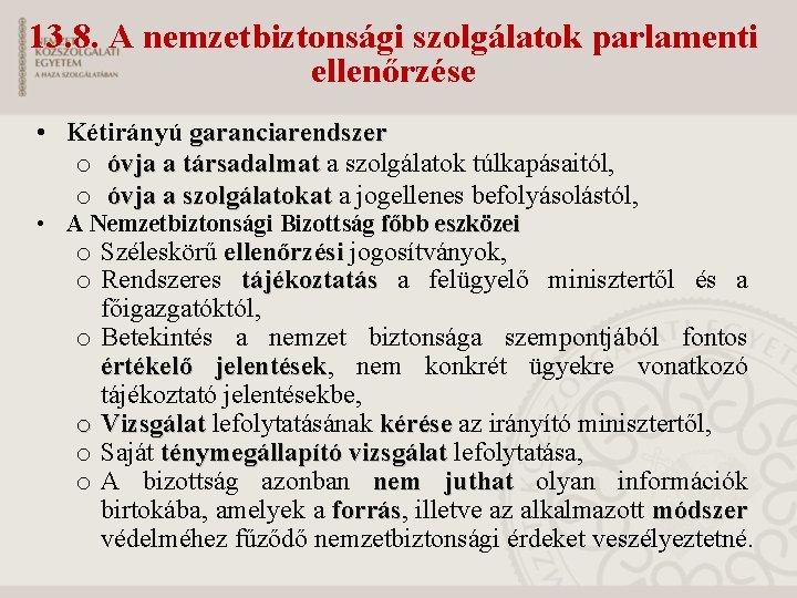 13. 8. A nemzetbiztonsági szolgálatok parlamenti ellenőrzése • Kétirányú garanciarendszer o óvja a társadalmat