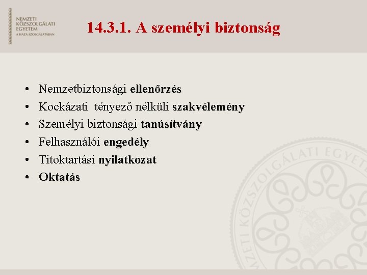 14. 3. 1. A személyi biztonság • • • Nemzetbiztonsági ellenőrzés Kockázati tényező nélküli