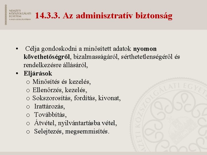 14. 3. 3. Az adminisztratív biztonság • Célja gondoskodni a minősített adatok nyomon követhetőségről,