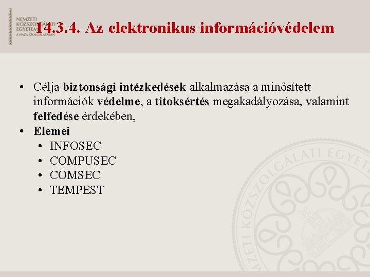 14. 3. 4. Az elektronikus információvédelem • Célja biztonsági intézkedések alkalmazása a minősített biztonsági