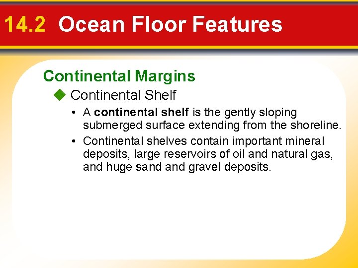 14. 2 Ocean Floor Features Continental Margins Continental Shelf • A continental shelf is