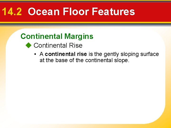 14. 2 Ocean Floor Features Continental Margins Continental Rise • A continental rise is