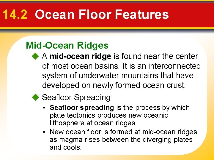 14. 2 Ocean Floor Features Mid-Ocean Ridges A mid-ocean ridge is found near the