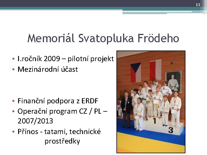 11 Memoriál Svatopluka Frödeho • I. ročník 2009 – pilotní projekt • Mezinárodní účast