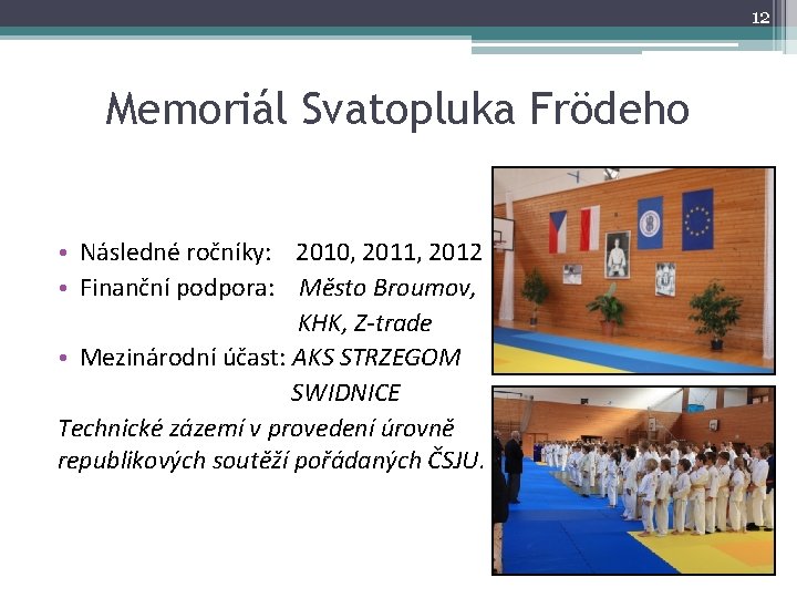 12 Memoriál Svatopluka Frödeho • Následné ročníky: 2010, 2011, 2012 • Finanční podpora: Město