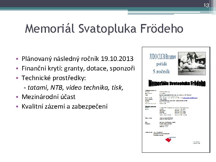 13 Memoriál Svatopluka Frödeho • Plánovaný následný ročník 19. 10. 2013 • Finanční krytí: