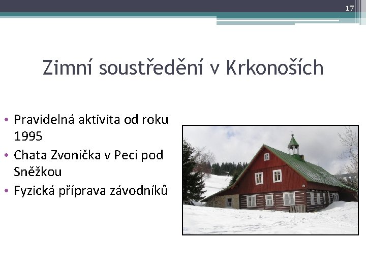 17 Zimní soustředění v Krkonoších • Pravidelná aktivita od roku 1995 • Chata Zvonička