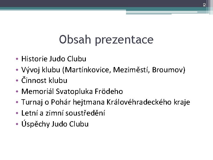 2 Obsah prezentace • • Historie Judo Clubu Vývoj klubu (Martínkovice, Meziměstí, Broumov) Činnost