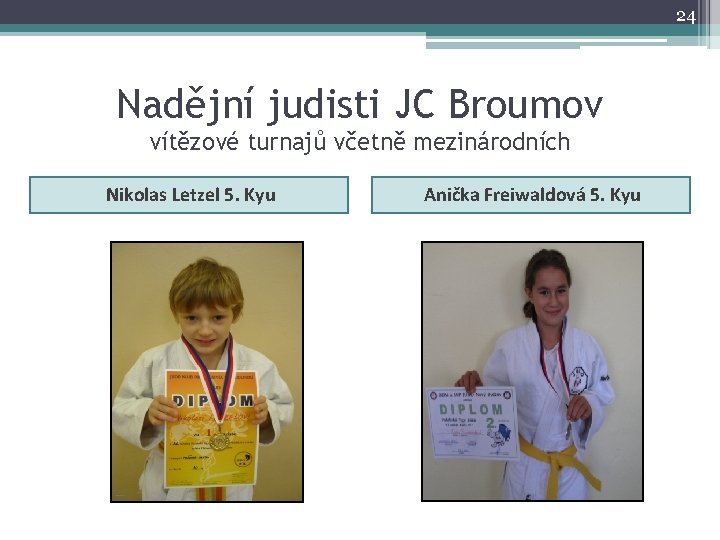 24 Nadějní judisti JC Broumov vítězové turnajů včetně mezinárodních Nikolas Letzel 5. Kyu Anička