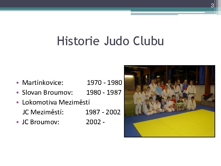 3 Historie Judo Clubu • Martínkovice: 1970 - 1980 • Slovan Broumov: 1980 -