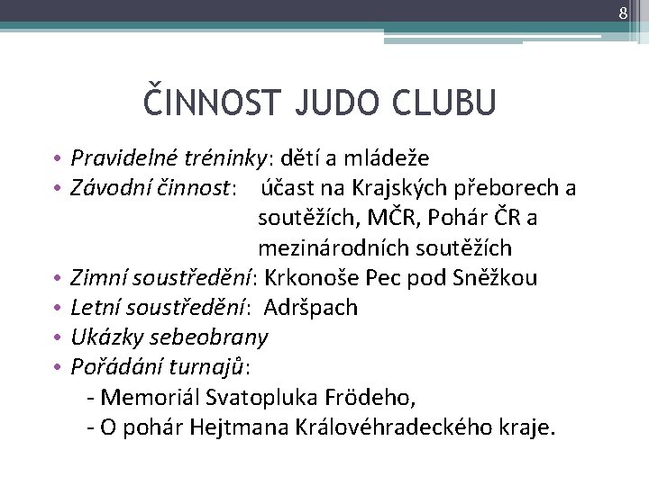 8 ČINNOST JUDO CLUBU • Pravidelné tréninky: dětí a mládeže • Závodní činnost: účast