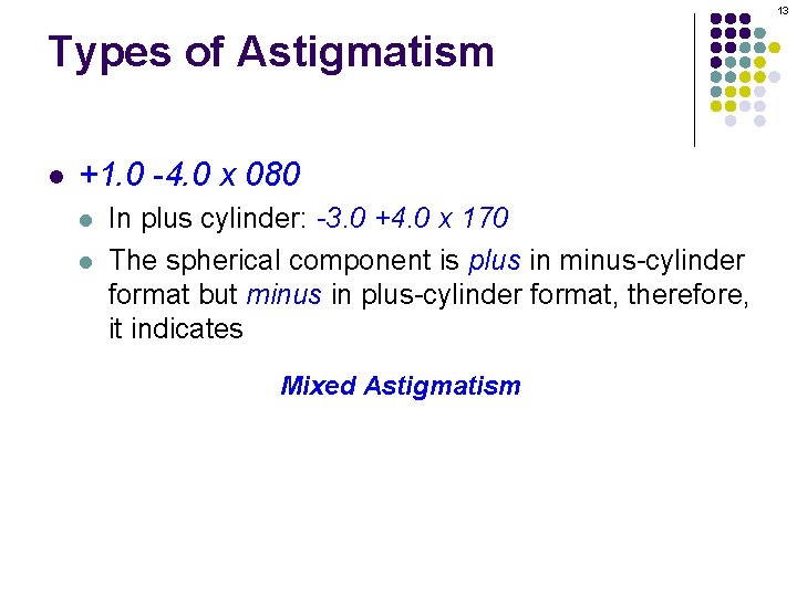 13 Types of Astigmatism l +1. 0 -4. 0 x 080 l l In