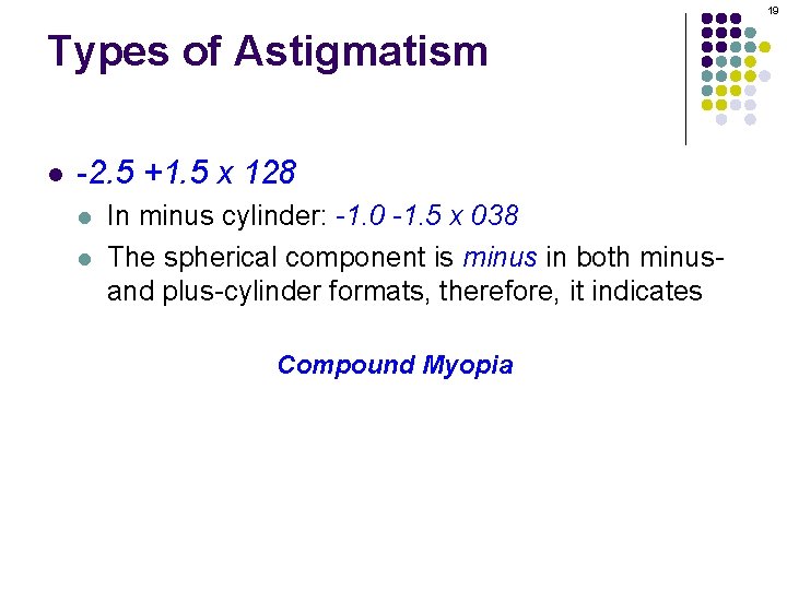 19 Types of Astigmatism l -2. 5 +1. 5 x 128 l l In