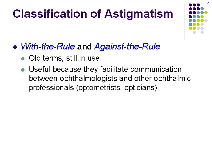 21 Classification of Astigmatism l With-the-Rule and Against-the-Rule l l Old terms, still in